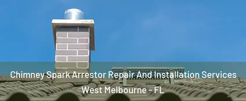  Chimney Spark Arrestor Repair And Installation Services West Melbourne - FL