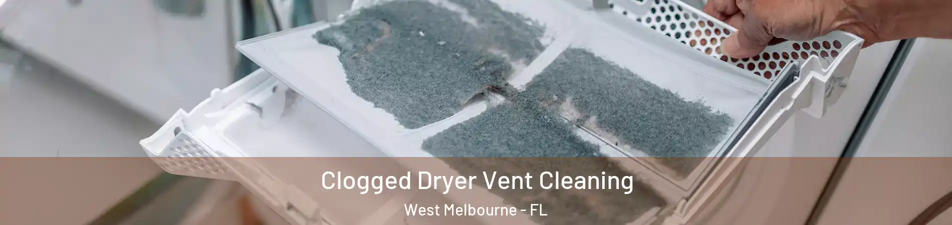  Clogged Dryer Vent Cleaning West Melbourne - FL