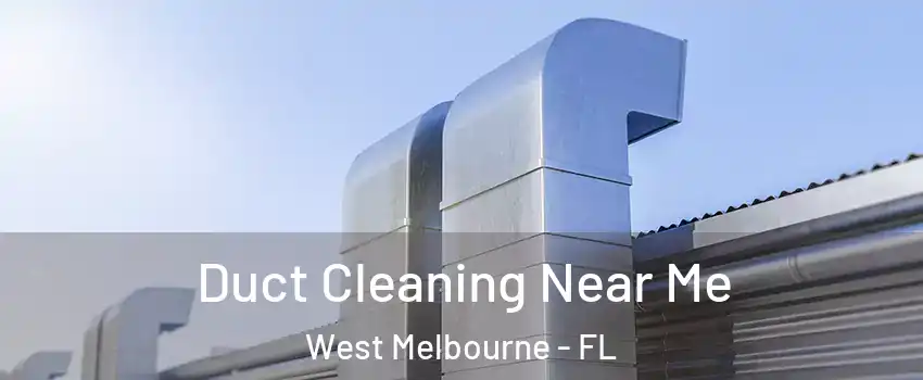  Duct Cleaning Near Me West Melbourne - FL