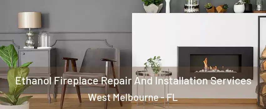  Ethanol Fireplace Repair And Installation Services West Melbourne - FL