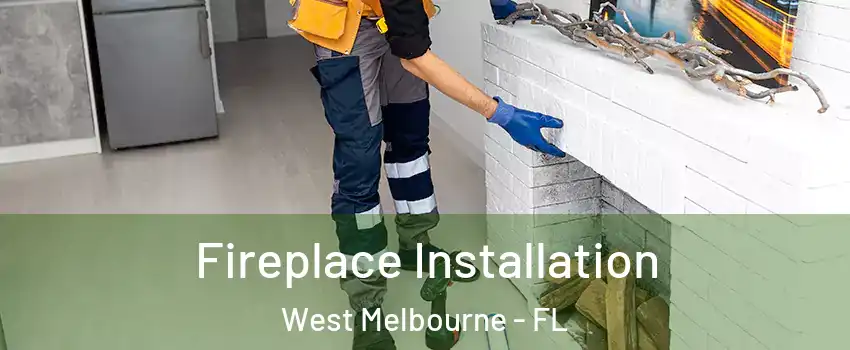  Fireplace Installation West Melbourne - FL