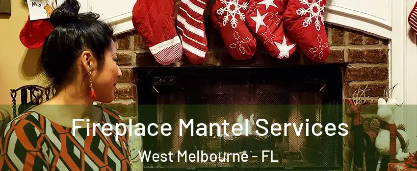  Fireplace Mantel Services West Melbourne - FL