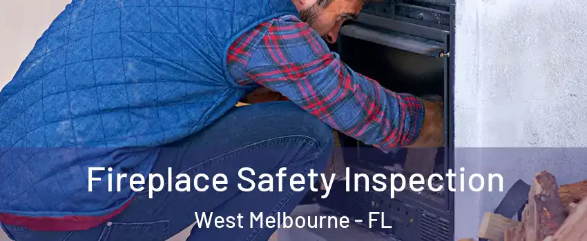  Fireplace Safety Inspection West Melbourne - FL