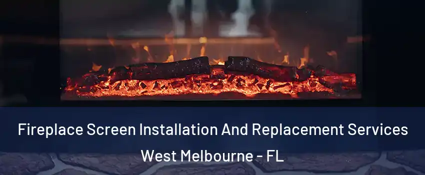  Fireplace Screen Installation And Replacement Services West Melbourne - FL