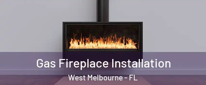  Gas Fireplace Installation West Melbourne - FL