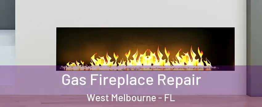  Gas Fireplace Repair West Melbourne - FL