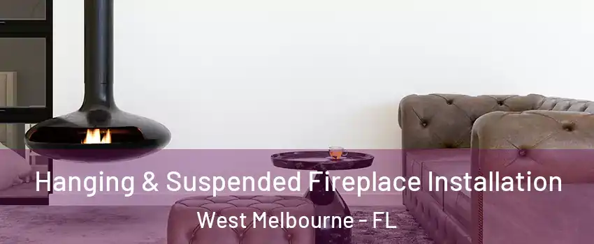  Hanging & Suspended Fireplace Installation West Melbourne - FL