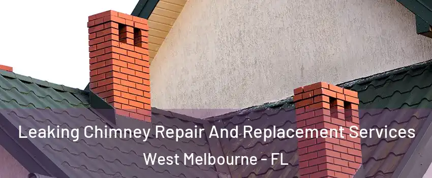 Leaking Chimney Repair And Replacement Services West Melbourne - FL