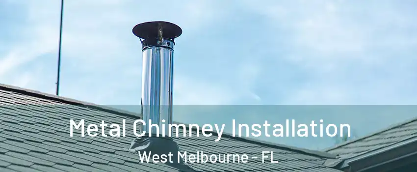  Metal Chimney Installation West Melbourne - FL