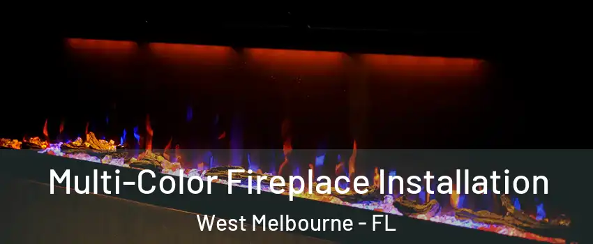  Multi-Color Fireplace Installation West Melbourne - FL