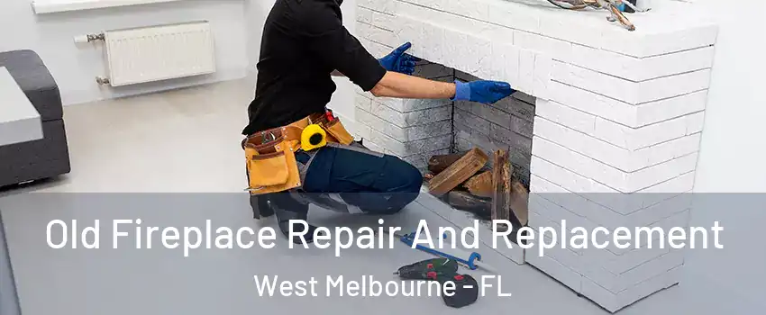  Old Fireplace Repair And Replacement West Melbourne - FL