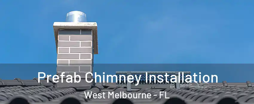  Prefab Chimney Installation West Melbourne - FL