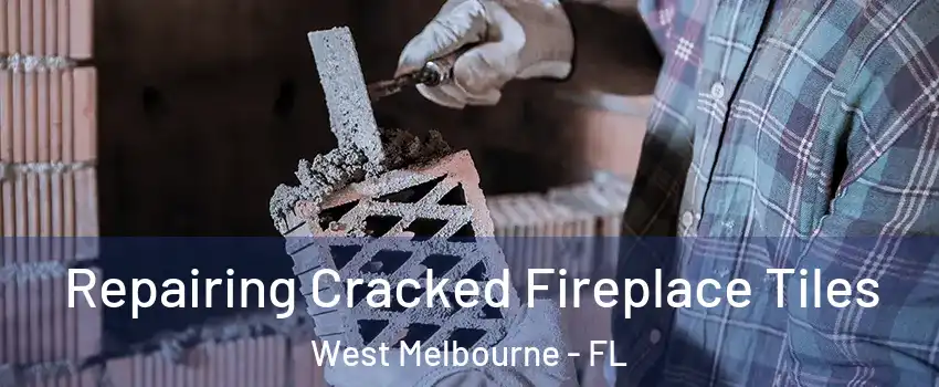  Repairing Cracked Fireplace Tiles West Melbourne - FL