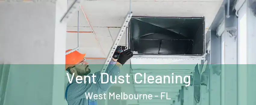  Vent Dust Cleaning West Melbourne - FL