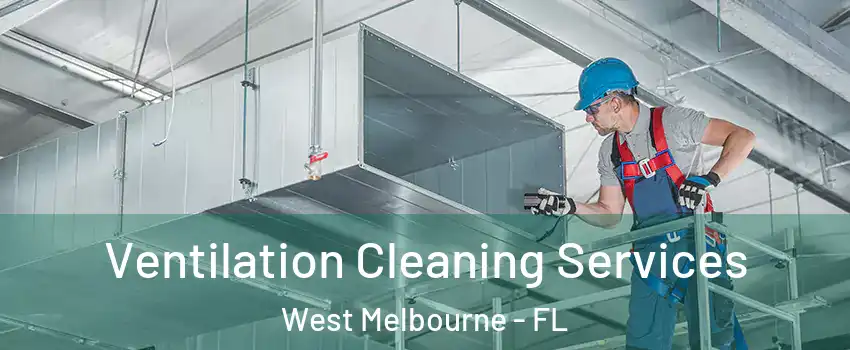  Ventilation Cleaning Services West Melbourne - FL