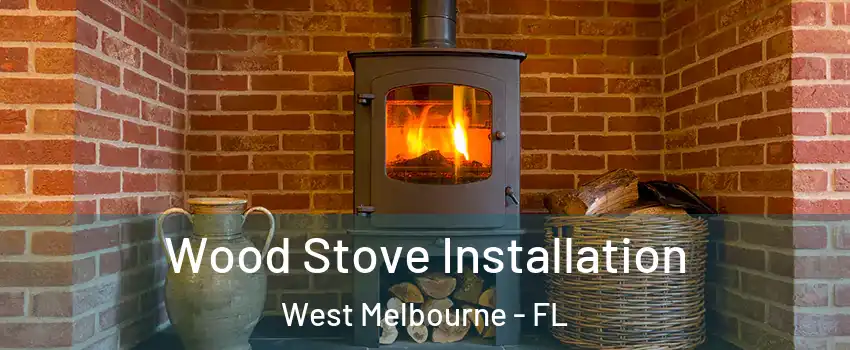 Wood Stove Installation West Melbourne - FL